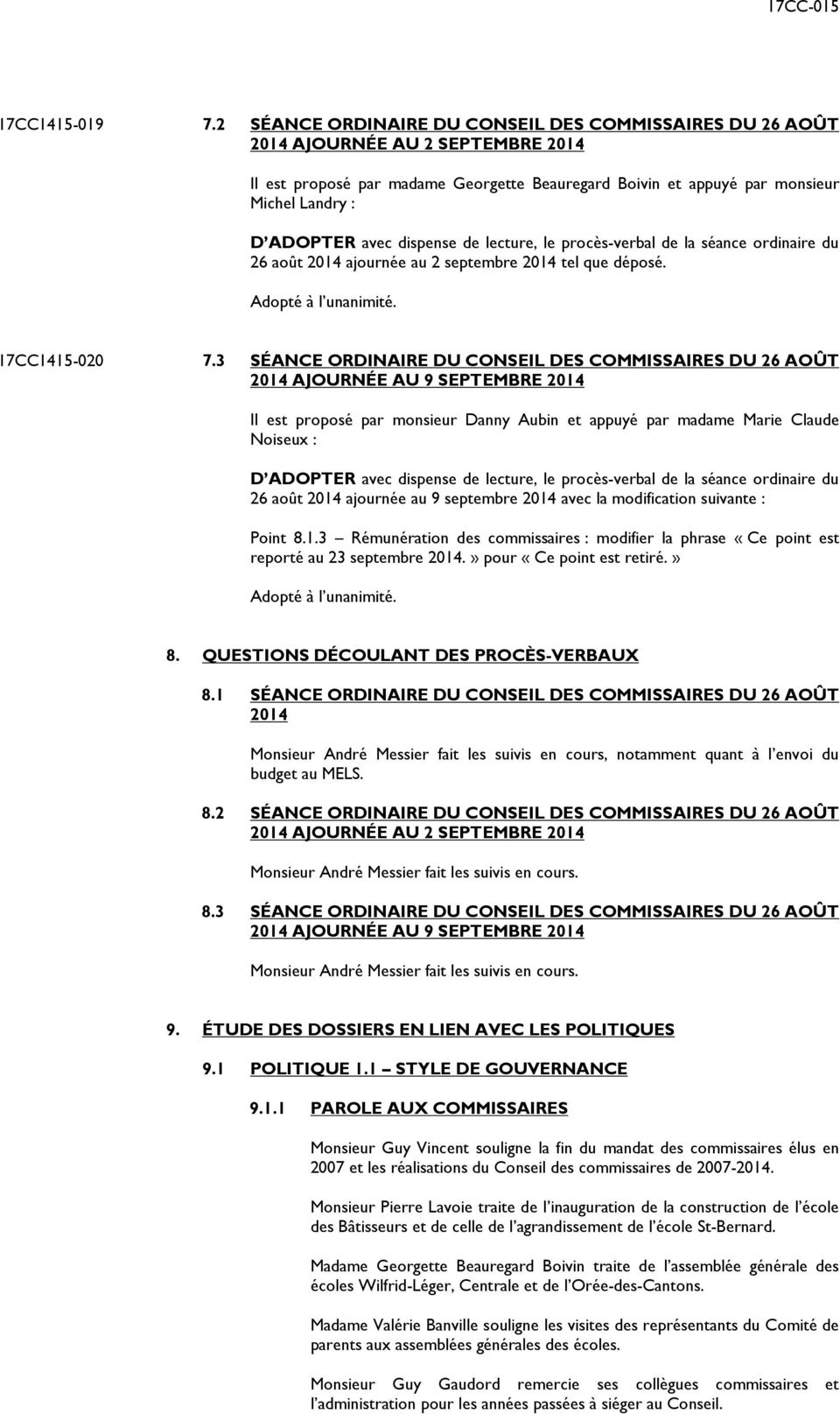 dispense de lecture, le procès-verbal de la séance ordinaire du 26 août 2014 ajournée au 2 septembre 2014 tel que déposé. 17CC1415-020 7.