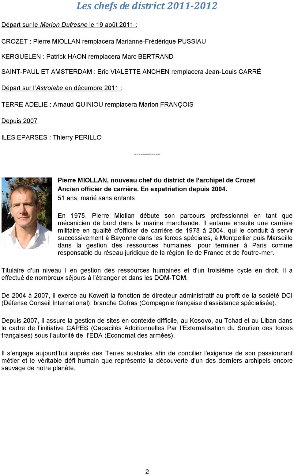 : Thierry PERILLO ------------ Pierre MIOLLAN, nouveau chef du district de l archipel de Crozet Ancien officier de carrière. En expatriation depuis 2004.