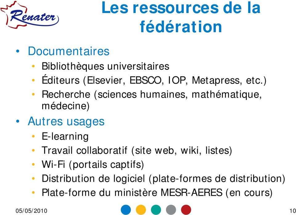 ) Recherche (sciences humaines, mathématique, médecine) Autres usages E-learning Travail
