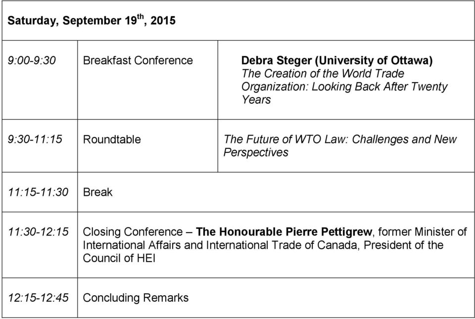 New Perspectives 11:15-11:30 Break 11:30-12:15 Closing Conference The Honourable Pierre Pettigrew, former Minister of