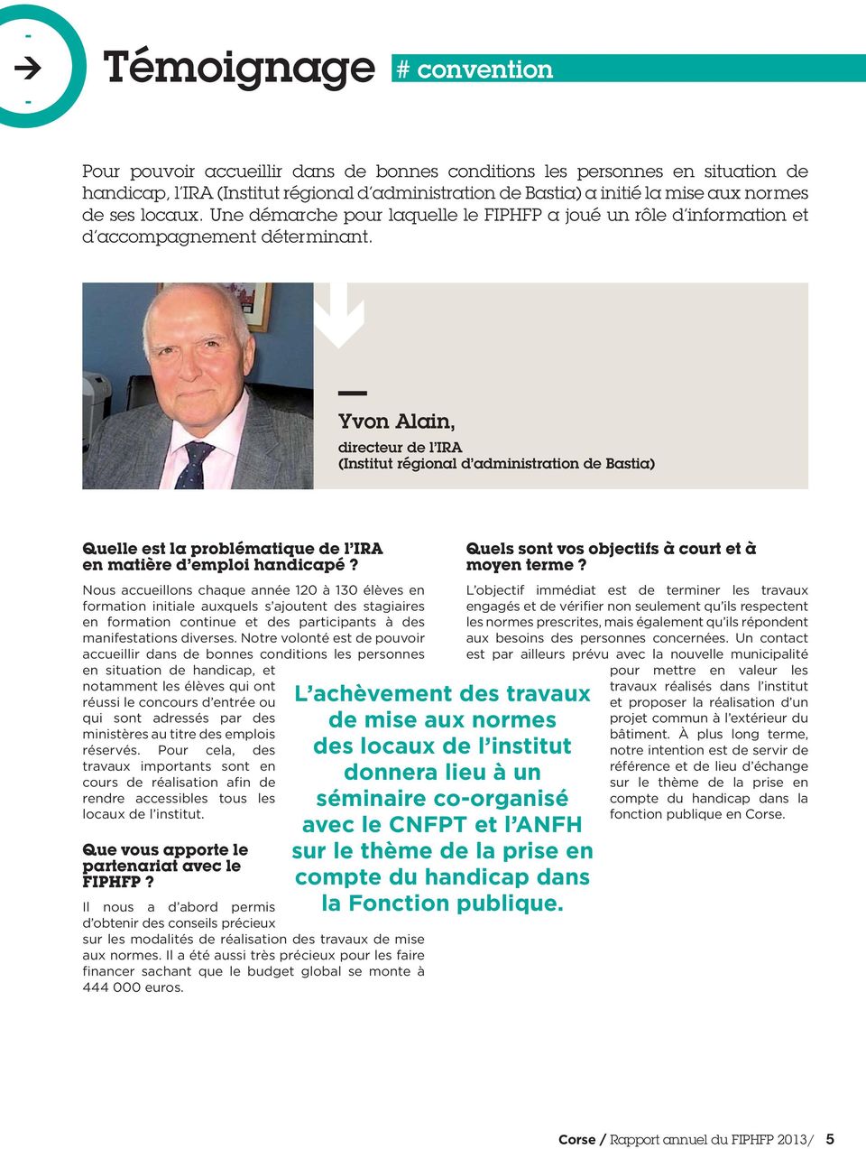 Yvon Alain, directeur de l IRA (Institut régional d administration de Bastia) Quelle est la problématique de l IRA en matière d emploi handicapé?