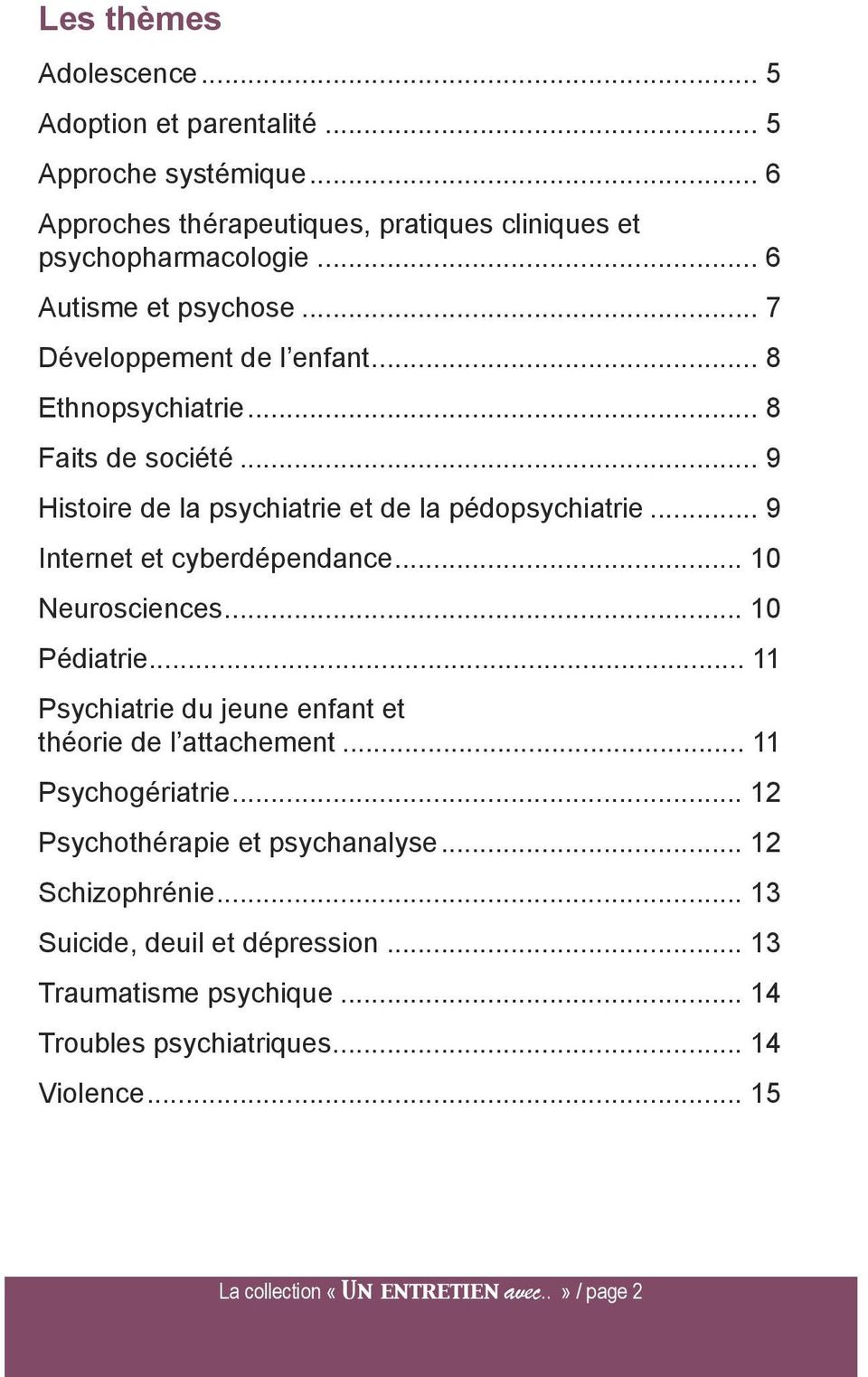 .. 9 Internet et cyberdépendance... 10 Neurosciences... 10 Pédiatrie... 11 Psychiatrie du jeune enfant et théorie de l attachement... 11 Psychogériatrie.