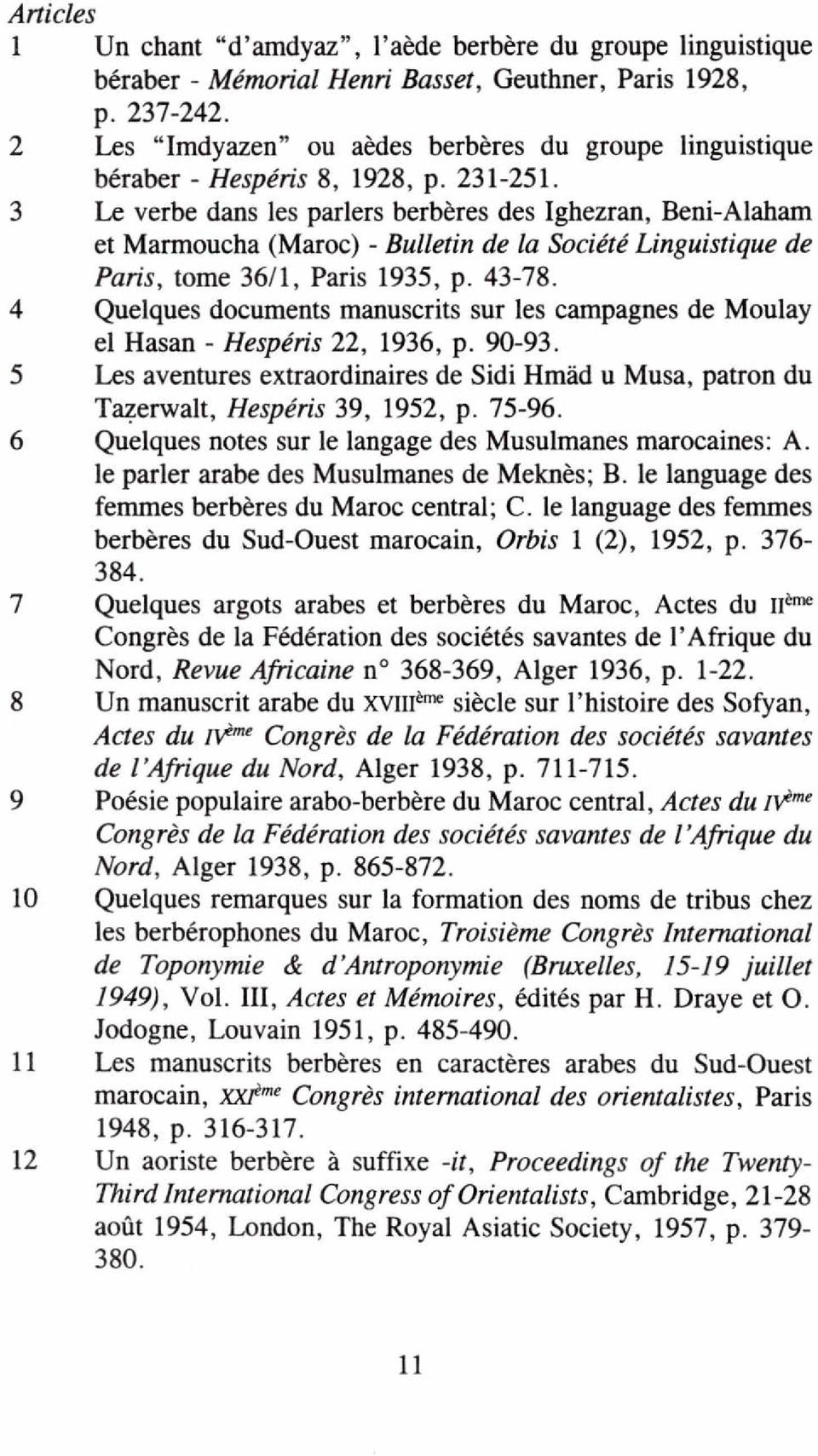 3 Le verbe dans les parlers berbères des Ighezran, Beni-Alaham et Marmoucha (Maroc) - Bulletin de la Société Linguistique de Paris, tome 36/1, Paris 1935, p. 43-78.