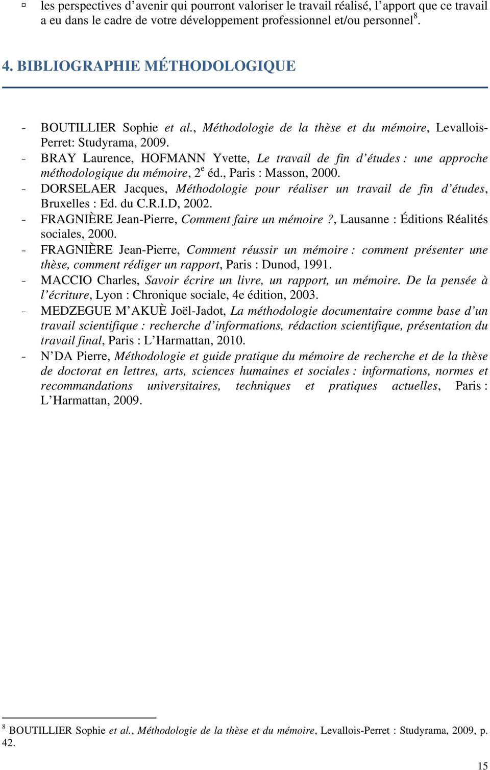 - BRAY Laurence, HOFMANN Yvette, Le travail de fin d études : une approche méthodologique du mémoire, 2 e éd., Paris : Masson, 2000.