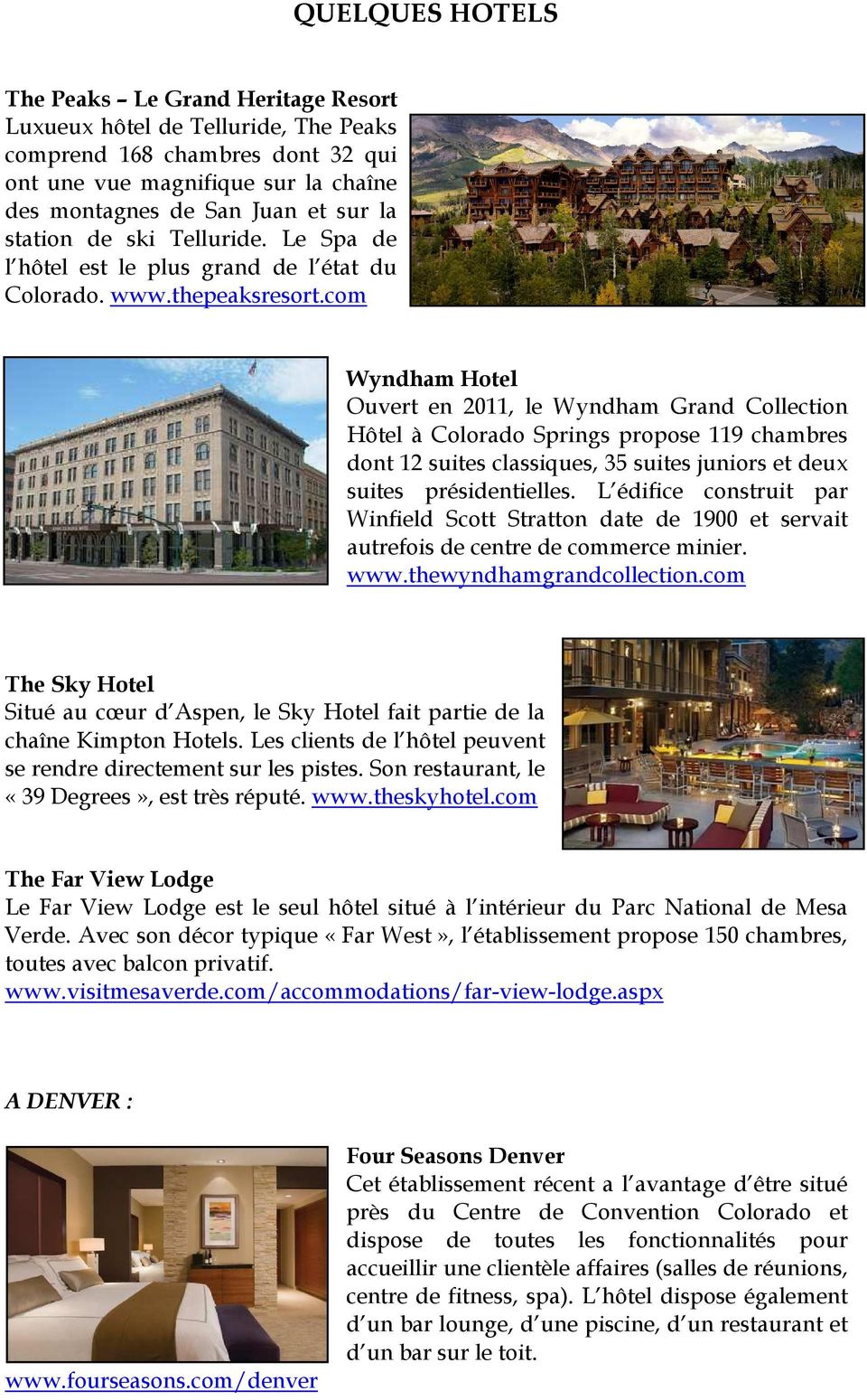 com Wyndham Hotel Ouvert en 2011, le Wyndham Grand Collection Hôtel à Colorado Springs propose 119 chambres dont 12 suites classiques, 35 suites juniors et deux suites présidentielles.