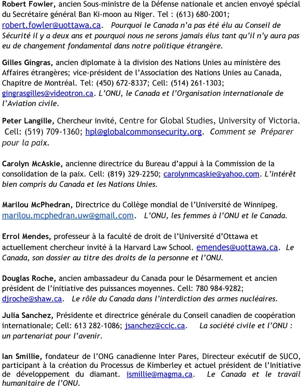 Gilles Gingras, ancien diplomate à la division des Nations Unies au ministère des Affaires étrangères; vice-président de l Association des Nations Unies au Canada, Chapitre de Montréal.