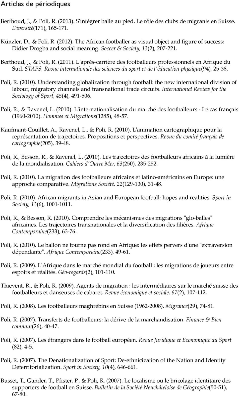 L'après-carrière des footballeurs professionnels en Afrique du Sud. STAPS. Revue internationale des sciences du sport et de l'éducation physique(94), 25-38. Poli, R. (2010).