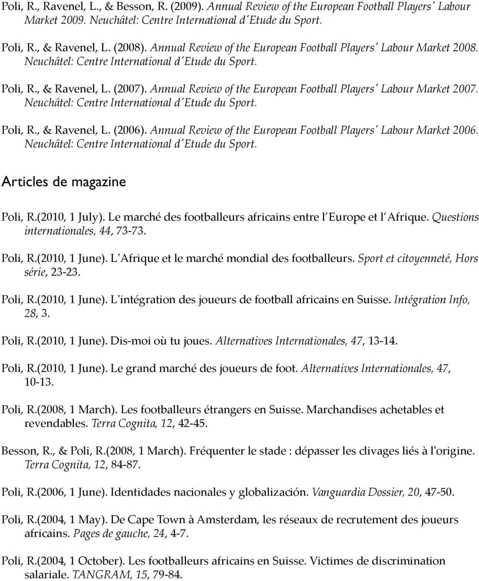 Annual Review of the European Football Players' Labour Market 2006. Articles de magazine Poli, R.(2010, 1 July). Le marché des footballeurs africains entre l Europe et l Afrique.
