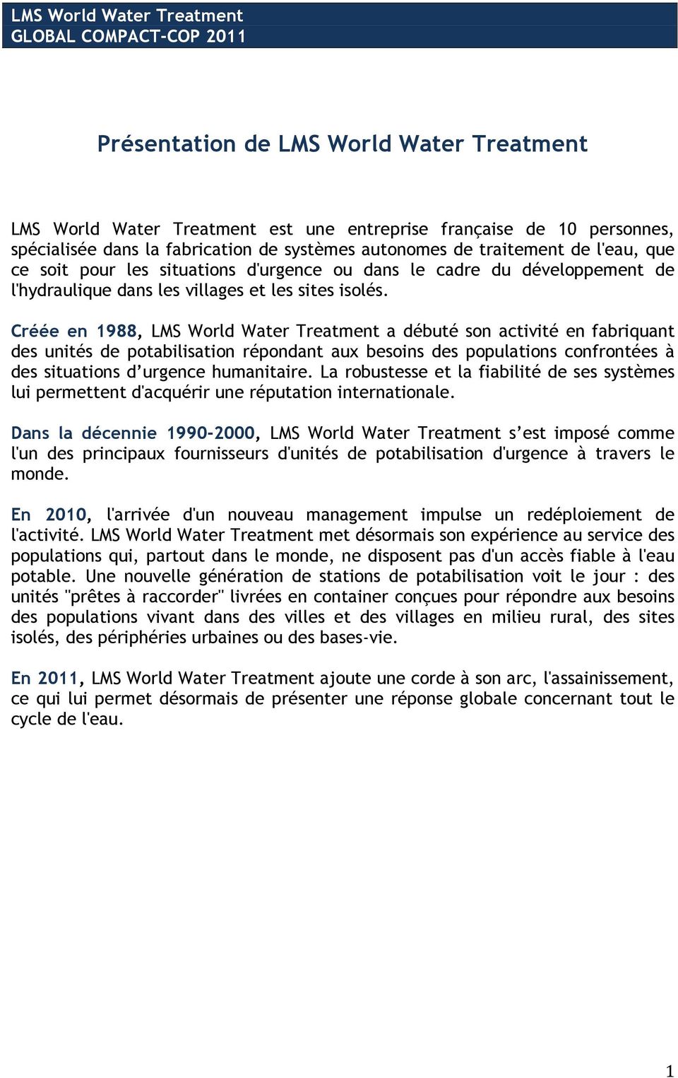Créée en 1988, LMS World Water Treatment a débuté son activité en fabriquant des unités de potabilisation répondant aux besoins des populations confrontées à des situations d urgence humanitaire.
