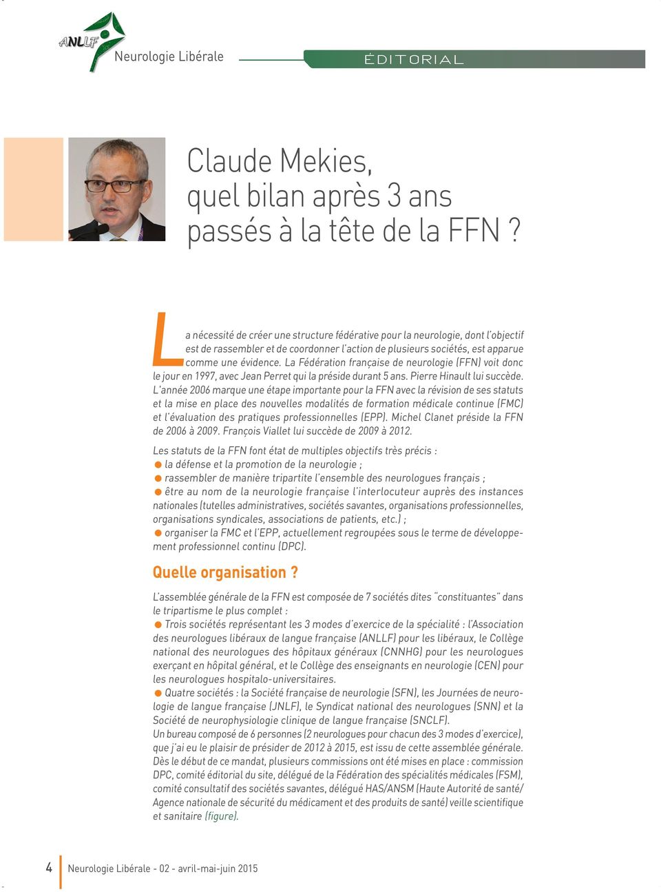 La Fédération française de neurologie (FFN) voit donc le jour en 1997, avec Jean Perret qui la préside durant 5 ans. Pierre Hinault lui succède.