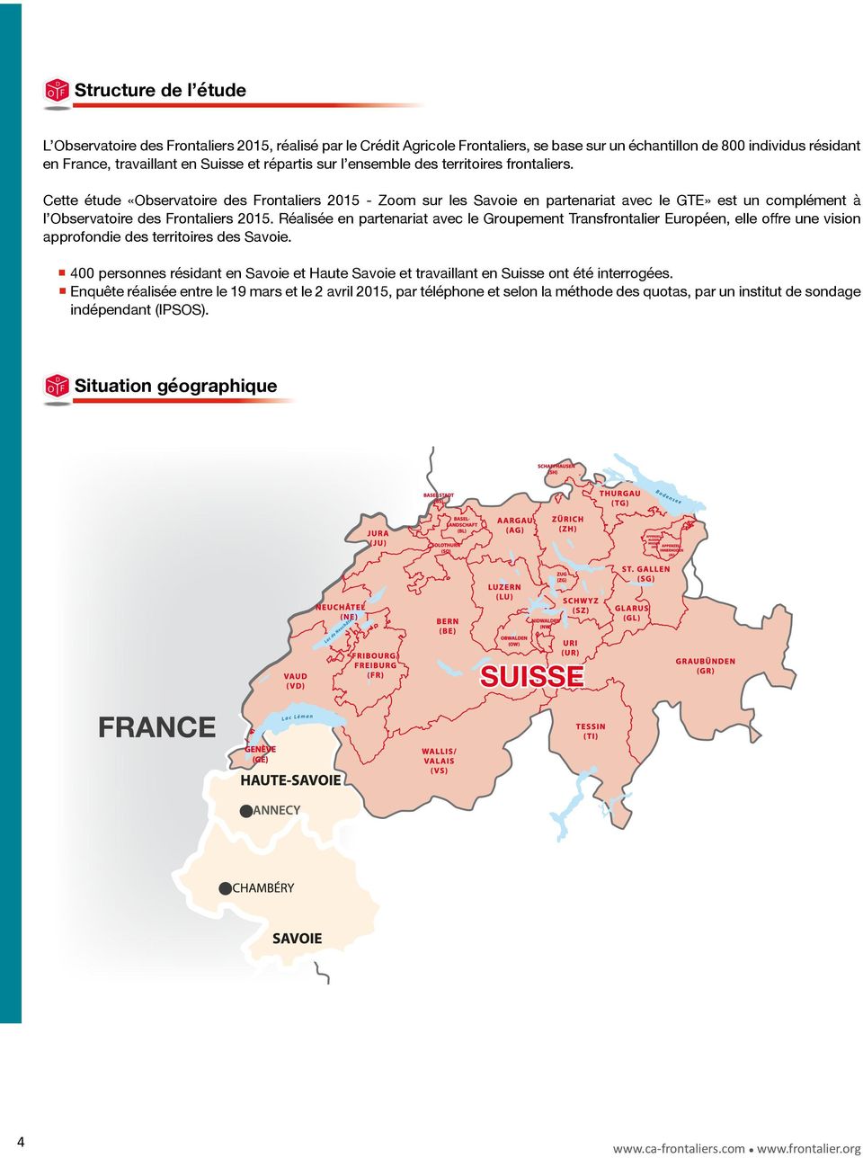 Cette étude «Observatoire des Frontaliers 2015 - Zoom sur les Savoie en partenariat avec le GTE» est un complément à l Observatoire des Frontaliers 2015.
