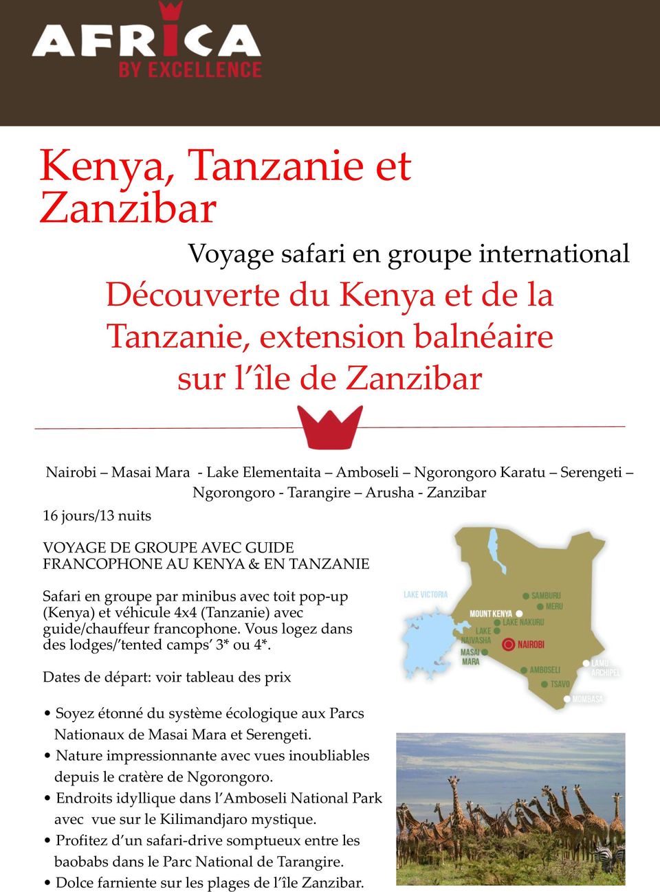 (Kenya) et véhicule 4x4 (Tanzanie) avec guide/chauffeur francophone. Vous logez dans des lodges/ tented camps 3* ou 4*.