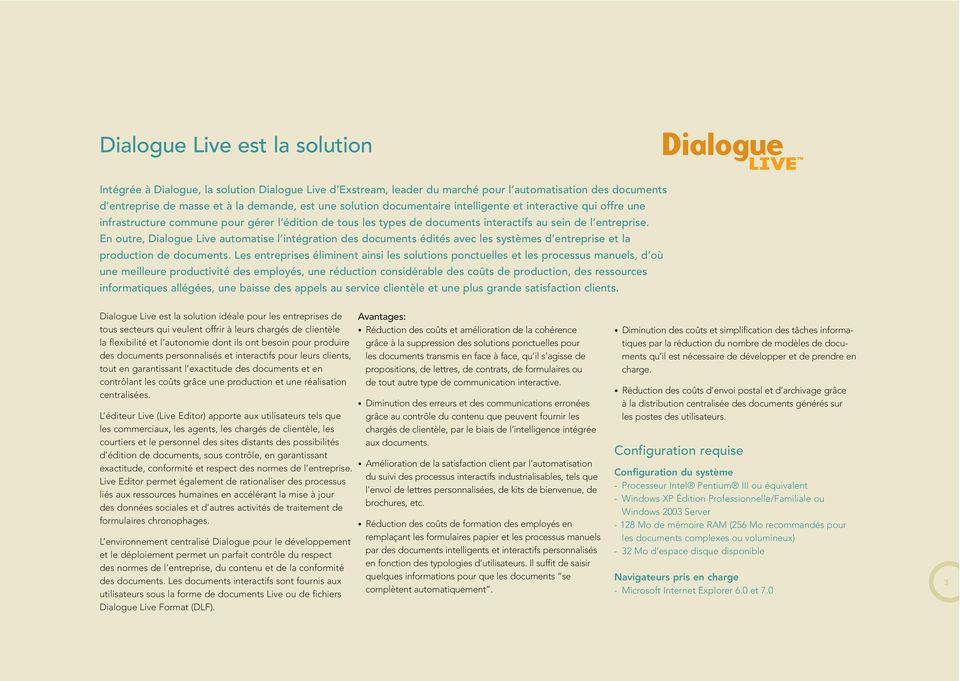En outre, Dialogue Live automatise l intégration des documents édités avec les systèmes d entreprise et la production de documents.