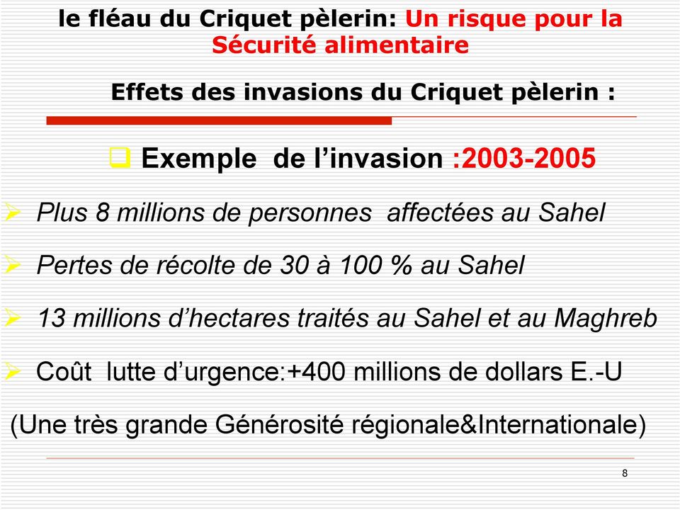 Exemple de l invasion :2003-2005 " Plus 8 millions de personnes affectées au Sahel " Pertes de