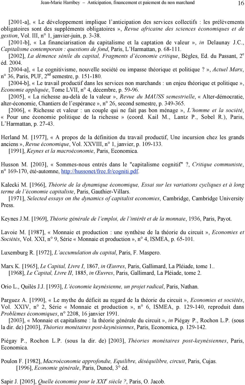[2001-b], «La financiarisation du capitalisme et la captation de valeur», in Delaunay J.C., Capitalisme contemporain : questions de fond, Paris, L Harmattan, p. 68-111.