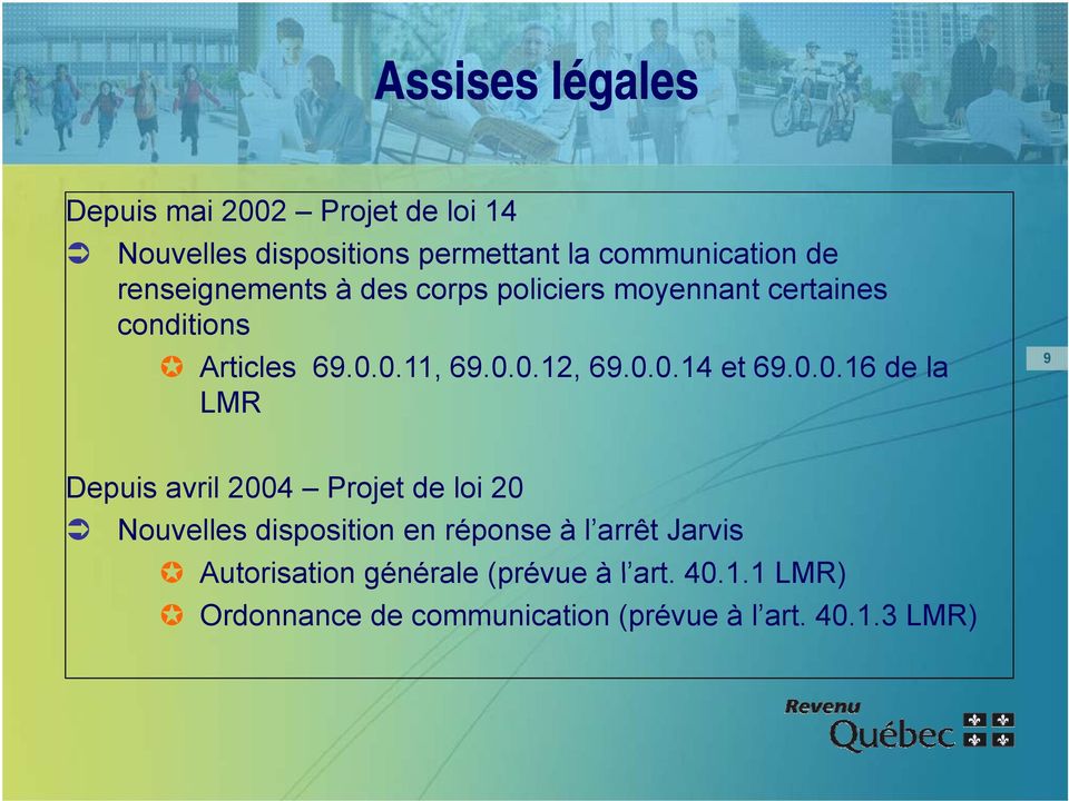 0.0.16 de la LMR 9 Depuis avril 2004 Projet de loi 20 Nouvelles disposition en réponse à l arrêt Jarvis
