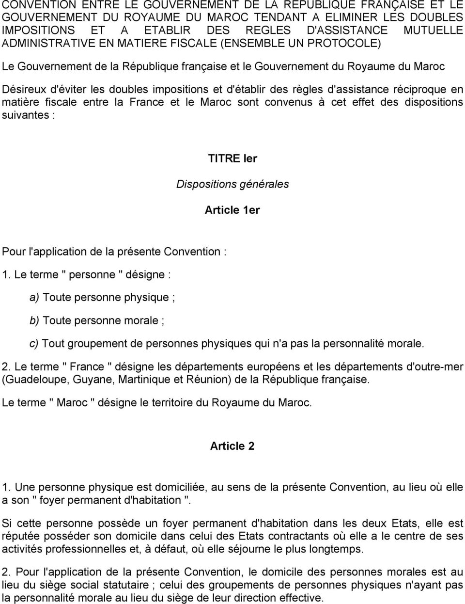 règles d'assistance réciproque en matière fiscale entre la France et le Maroc sont convenus à cet effet des dispositions suivantes : TITRE Ier Dispositions générales Article 1er Pour l'application de