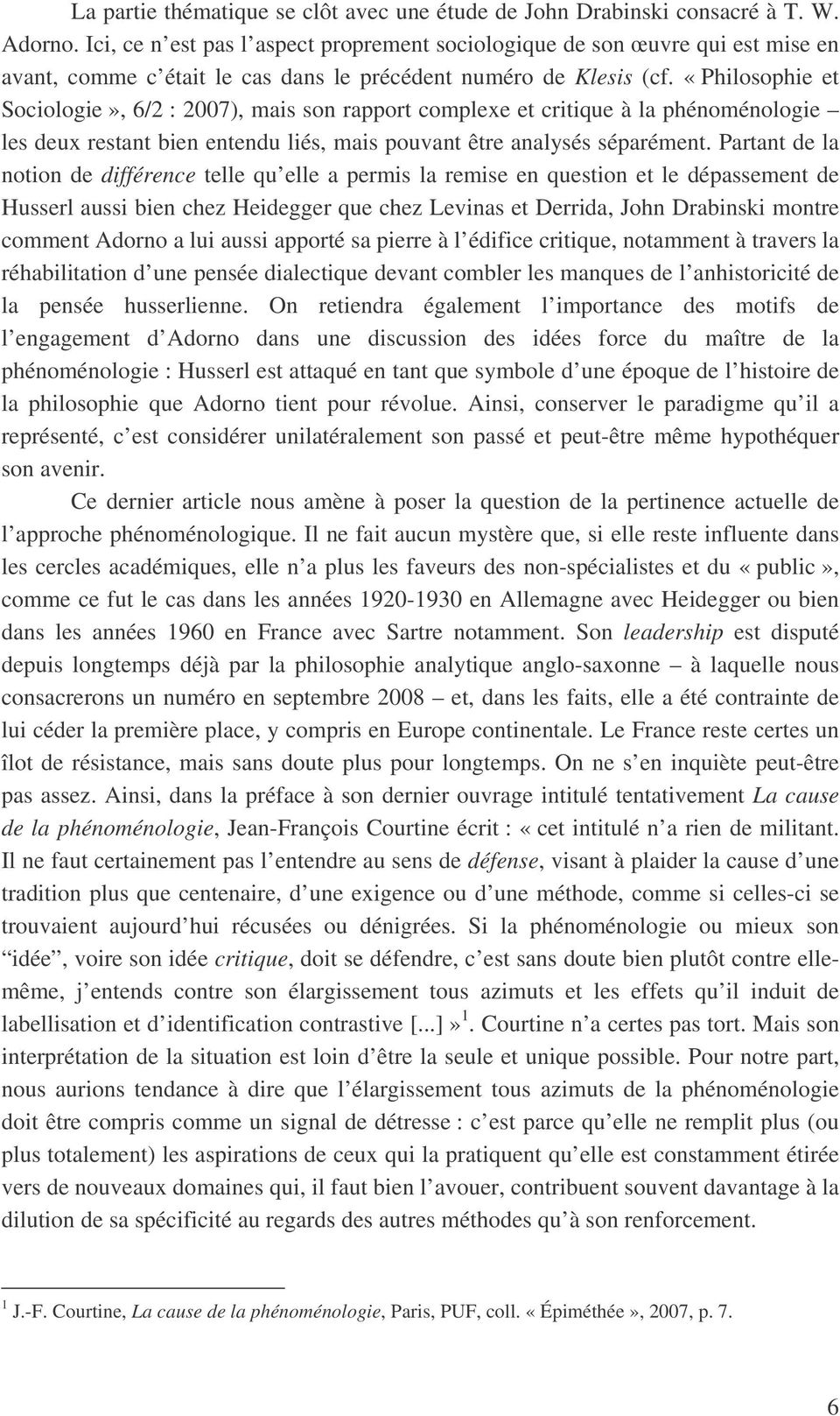 «Philosophie et Sociologie», 6/2 : 2007), mais son rapport complexe et critique à la phénoménologie les deux restant bien entendu liés, mais pouvant être analysés séparément.