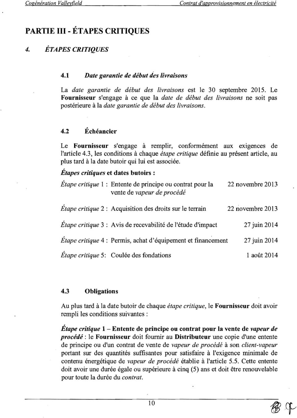 2 Échéancier Le Fournisseur s'engage à remplir, conformément aux exigences de l'article 4.