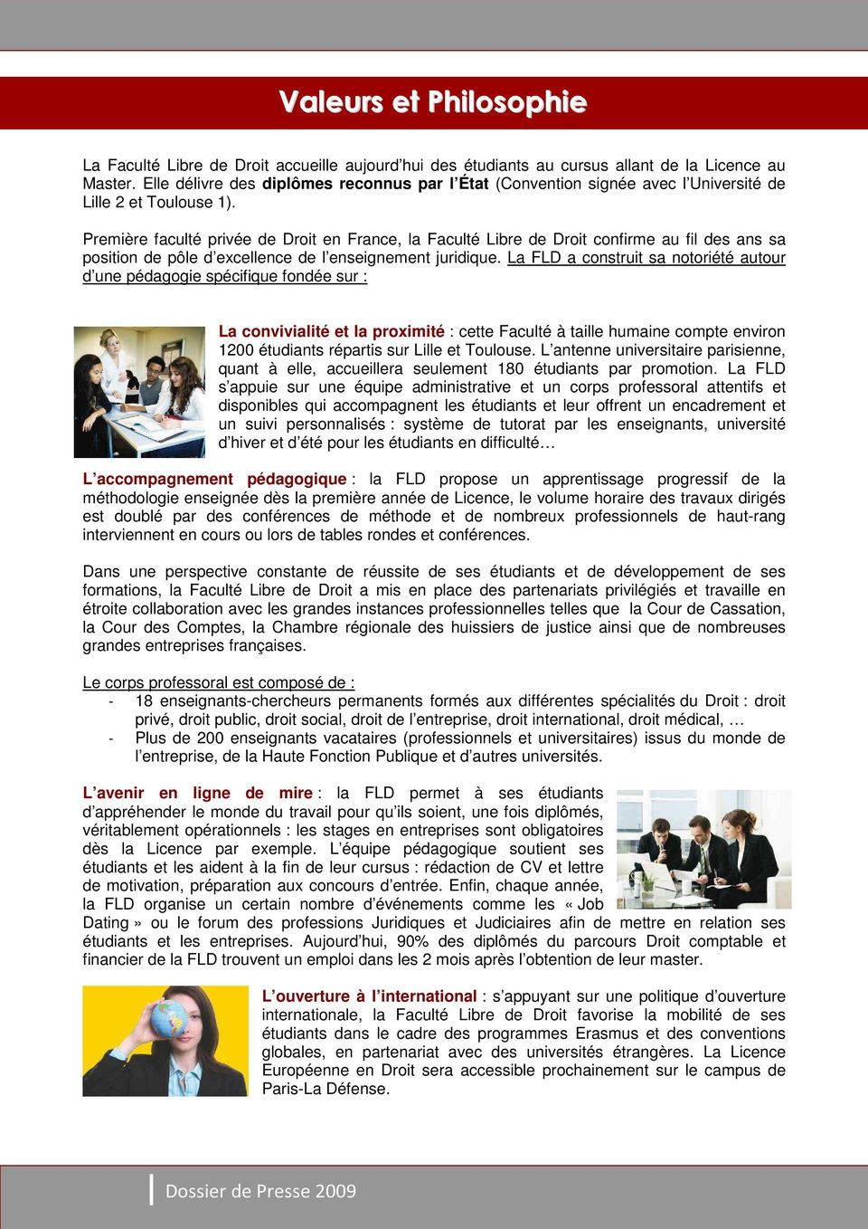 Première faculté privée de Droit en France, la Faculté Libre de Droit confirme au fil des ans sa position de pôle d excellence de l enseignement juridique.