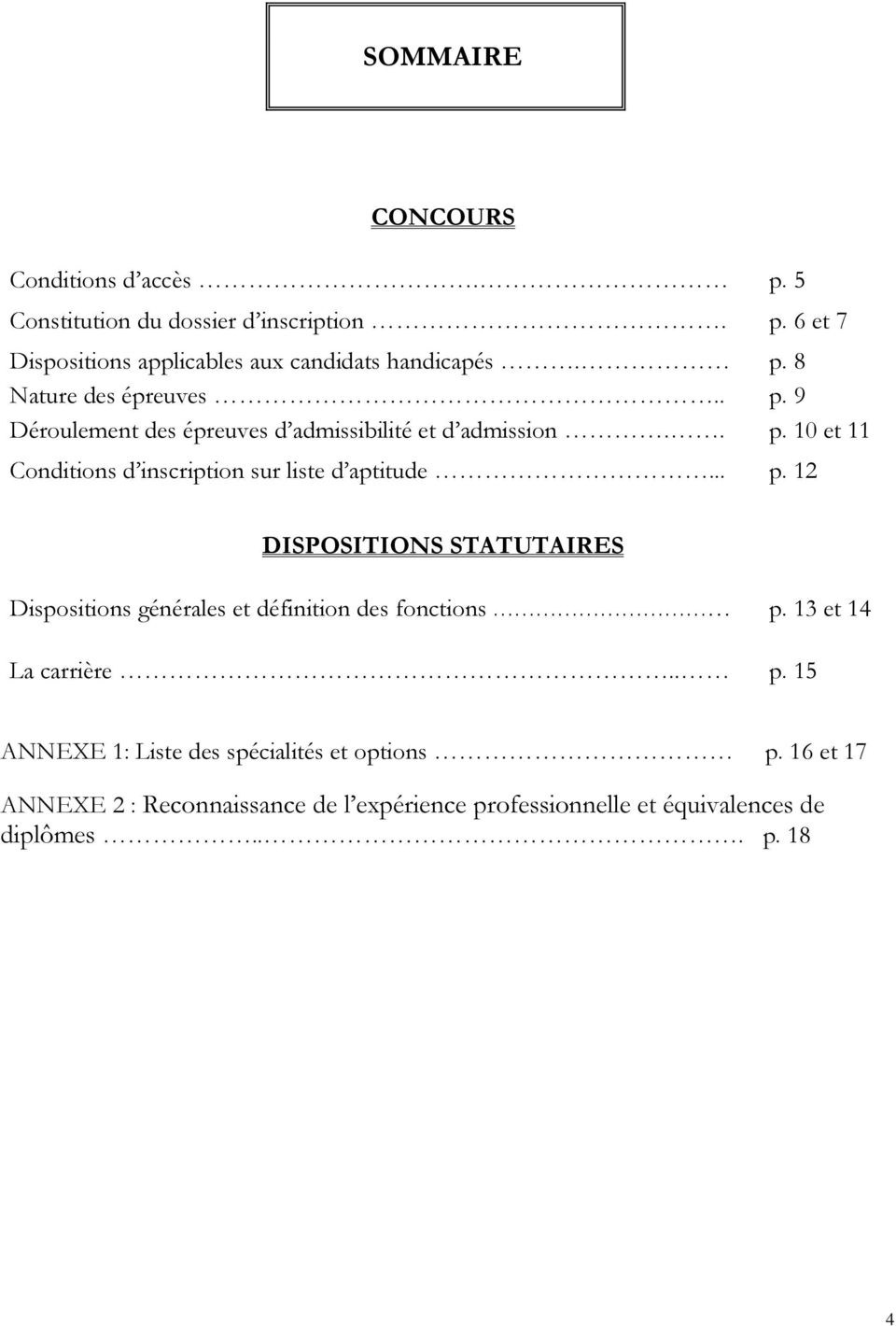 .. p. 12 DISPOSITIONS STATUTAIRES Dispositions générales et définition des fonctions p. 13 et 14 La carrière.. p. 15 ANNEXE 1: Liste des spécialités et options p.