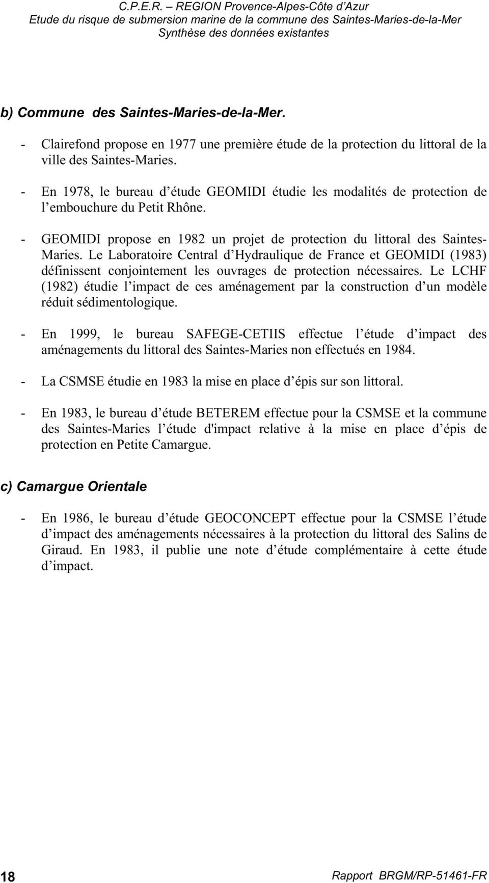 Le Laboratoire Central d Hydraulique de France et GEOMIDI (1983) définissent conjointement les ouvrages de protection nécessaires.