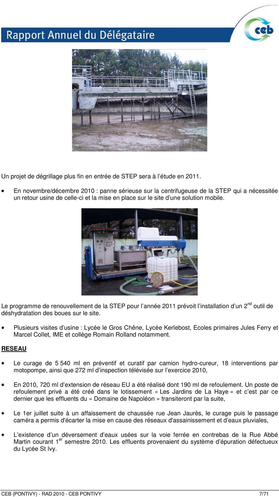 Le programme de renouvellement de la STEP pour l année 2011 prévoit l installation d un 2 nd outil de déshydratation des boues sur le site.