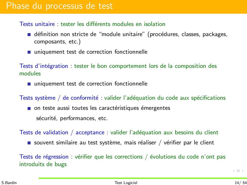 ) uniquement test de correction fonctionnelle Tests d intégration : tester le bon comportement lors de la composition des modules uniquement test de correction fonctionnelle Tests système / de