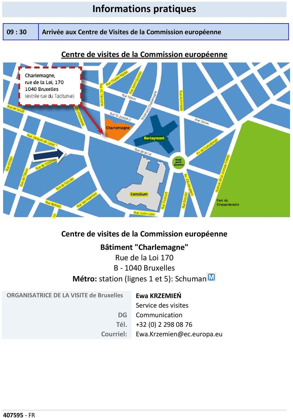 Loi 170 B - 1040 Bruxelles Métro: station (lignes 1 et 5): Schuman ORGANISATRICE DE LA VISITE de Bruxelles