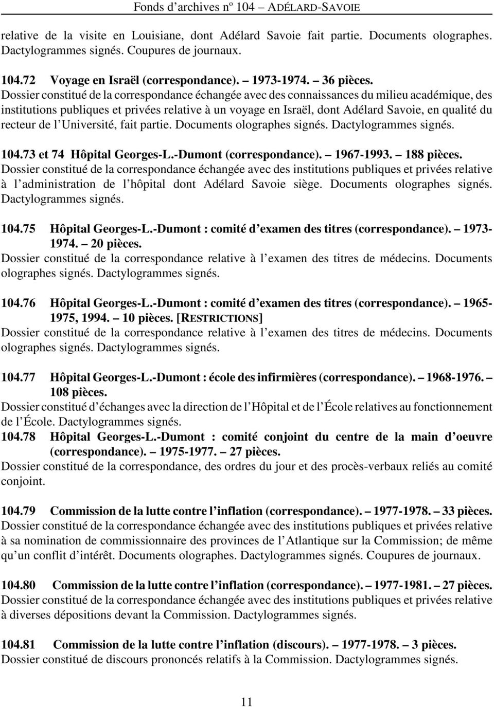 recteur de l Université, fait partie. Documents olographes signés. Dactylogrammes signés. 104.73 et 74 Hôpital Georges-L.-Dumont (correspondance). 1967-1993. 188 pièces.
