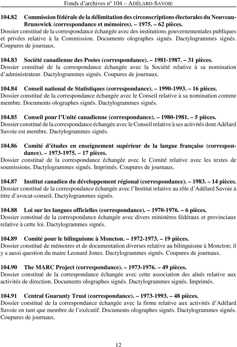Coupures de journaux. 104.83 Société canadienne des Postes (correspondance). 1981-1987. 31 pièces.