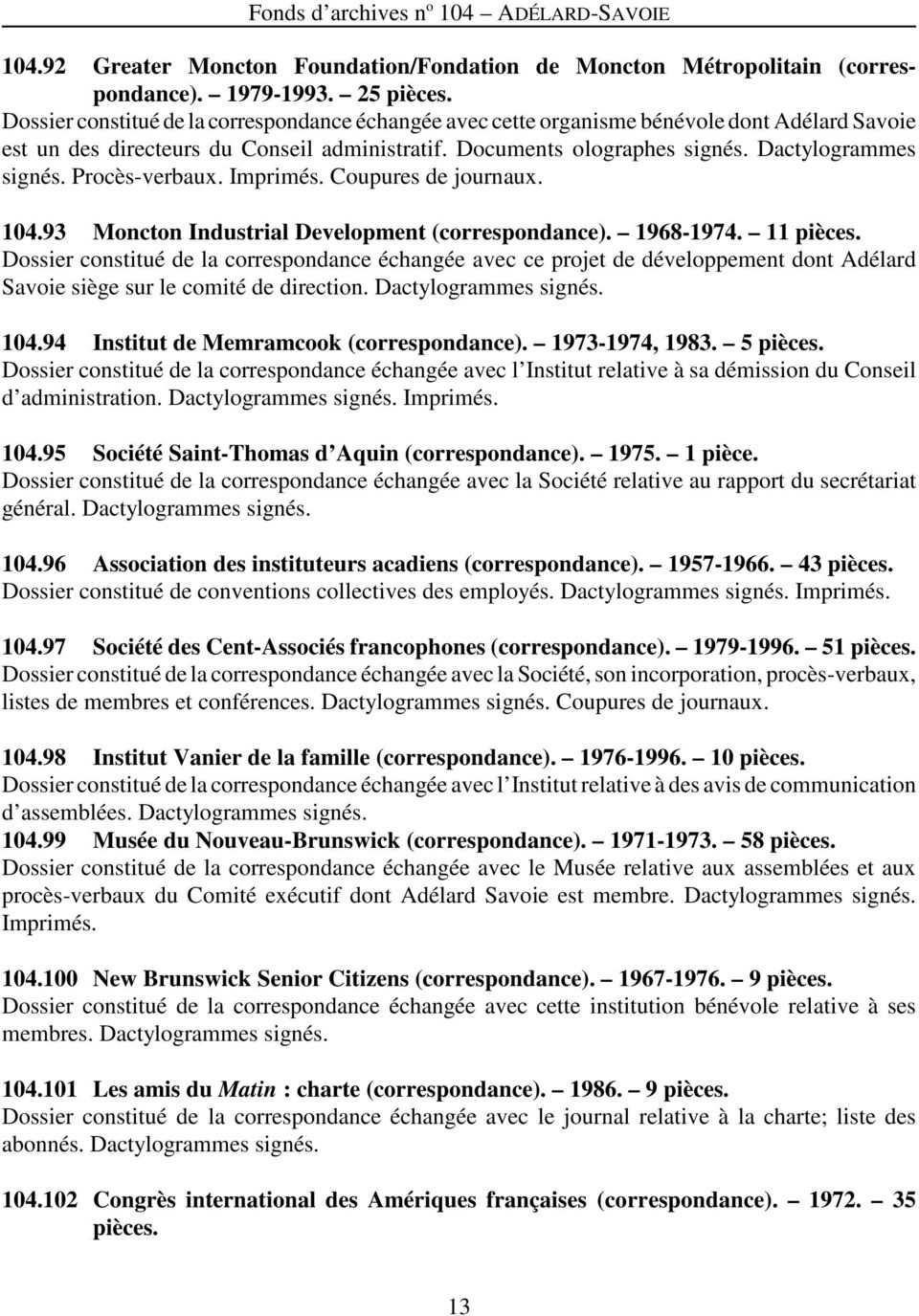 Procès-verbaux. Imprimés. Coupures de journaux. 104.93 Moncton Industrial Development (correspondance). 1968-1974. 11 pièces.