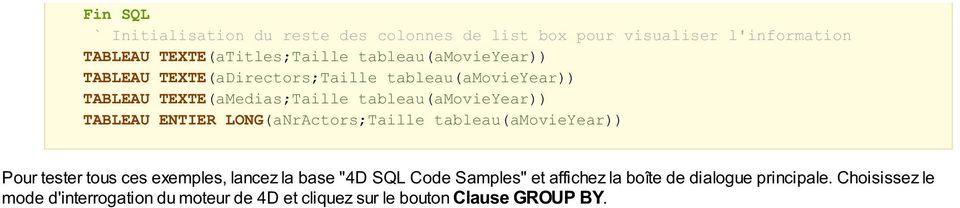 TABLEAU ENTIER LONG(aNrActors;Taille tableau(amovieyear)) Pour tester tous ces exemples, lancez la base "4D SQL Code Samples"