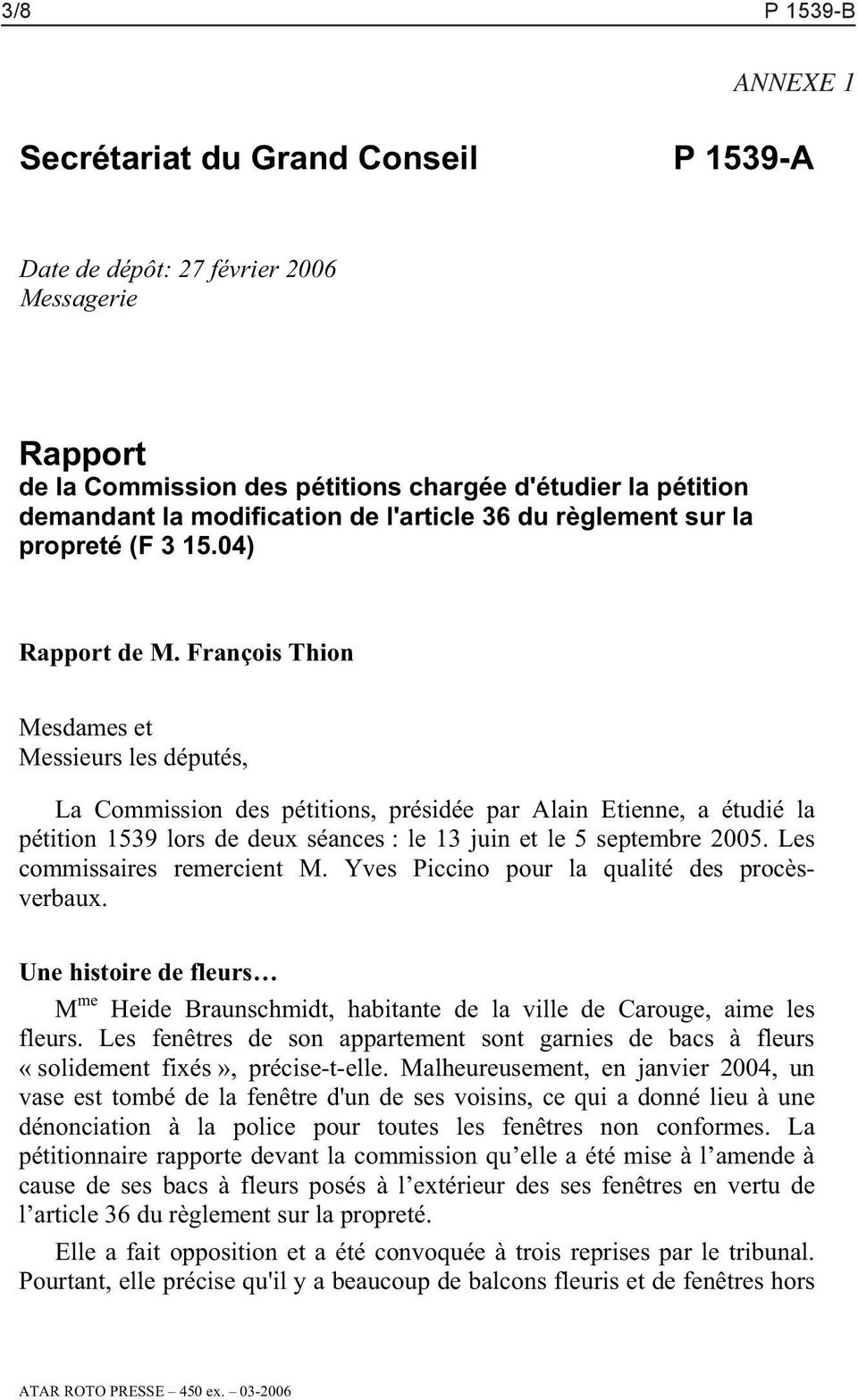 François Thion Mesdames et Messieurs les députés, La Commission des pétitions, présidée par Alain Etienne, a étudié la pétition 1539 lors de deux séances : le 13 juin et le 5 septembre 2005.