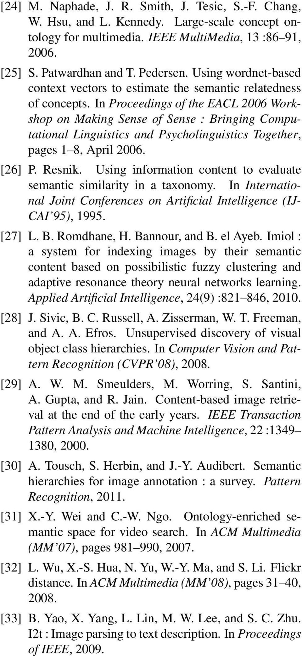 In Proceedings of the EACL 2006 Workshop on Making Sense of Sense : Bringing Computational Linguistics and Psycholinguistics Together, pages 1 8, April 2006. [26] P. Resnik.