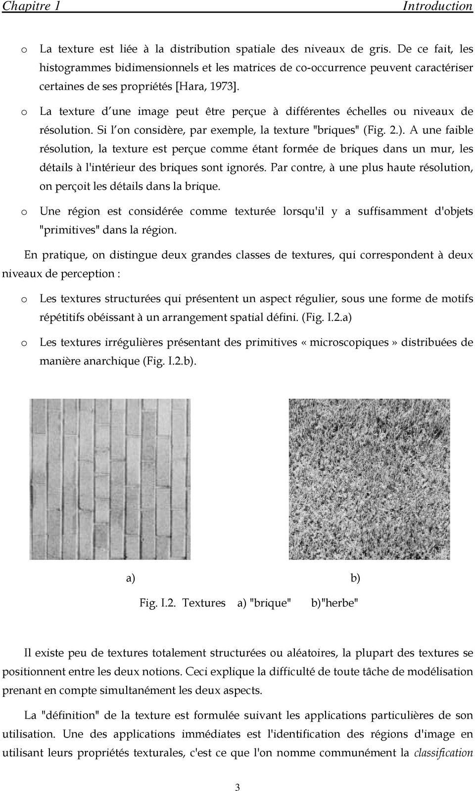 La texture d une image peut être perçue à différente échelle ou niveaux de réolution. Si l on conidère, par exemple, la texture "brique" (Fig. 2.).