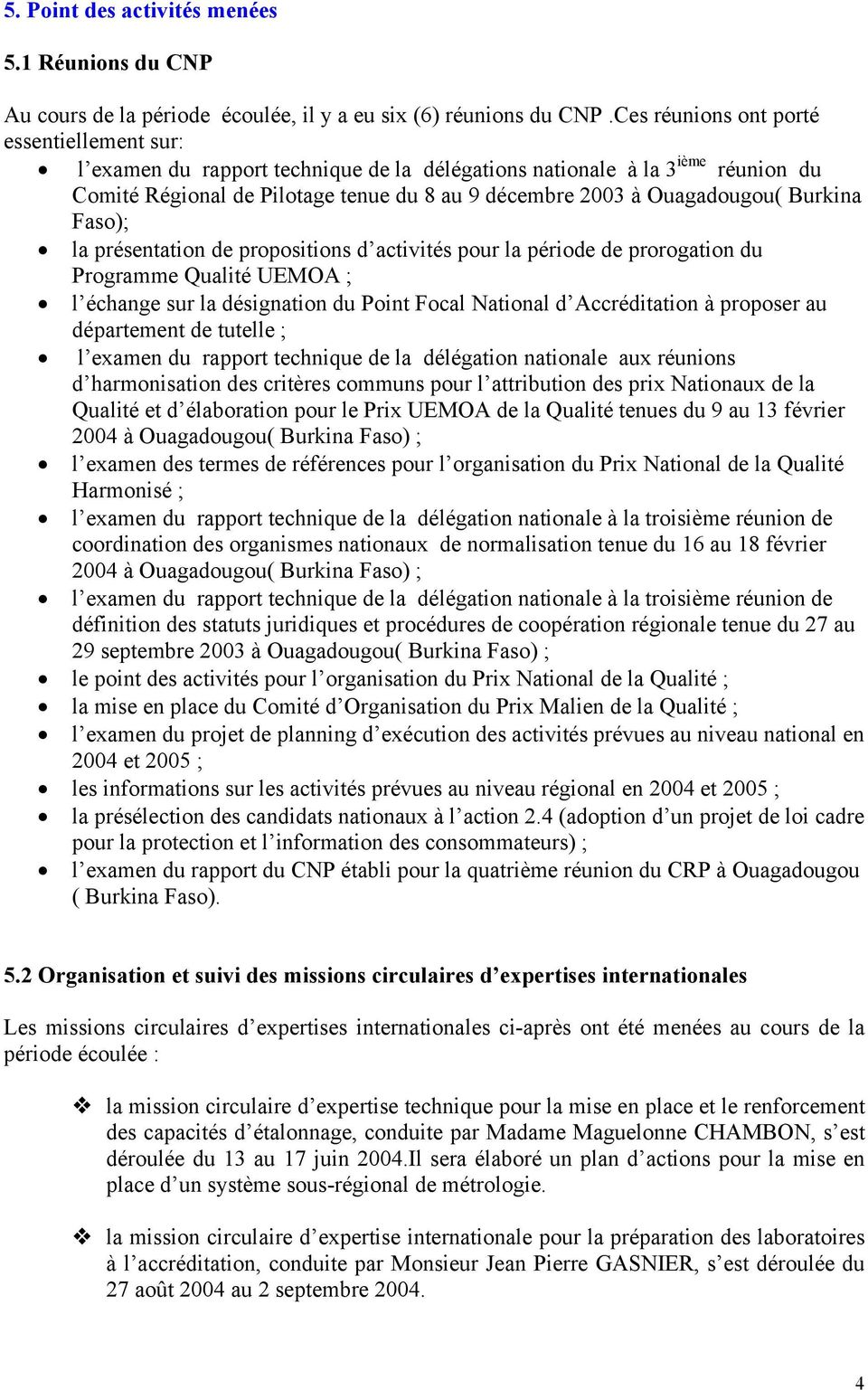 Burkina Faso); la présentation de propositions d activités pour la période de prorogation du Programme Qualité UEMOA ; l échange sur la désignation du Point Focal National d Accréditation à proposer