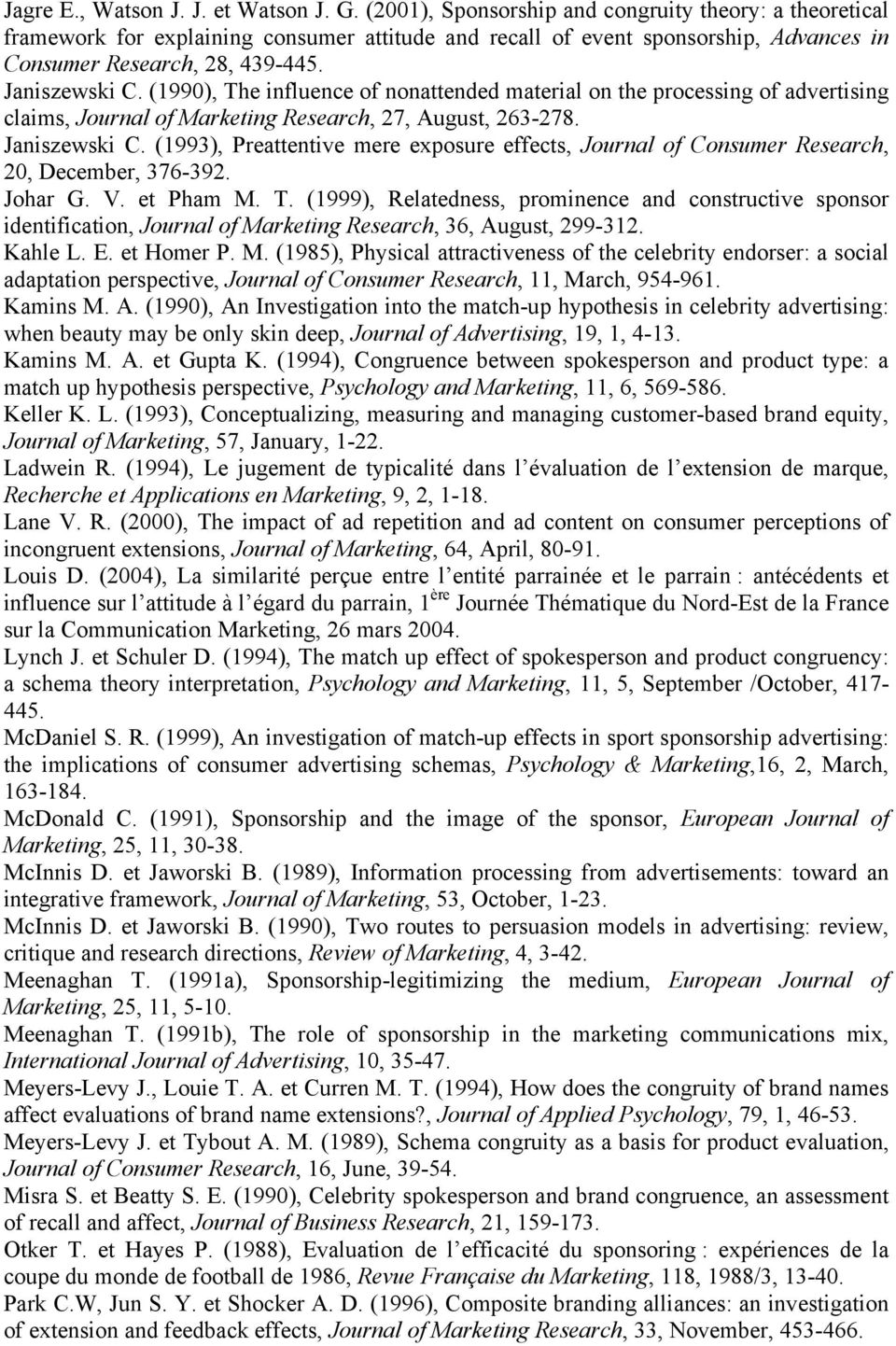 (1990), The influence of nonattended material on the processing of advertising claims, Journal of Marketing Research, 27, August, 263-278. Janiszewski C.