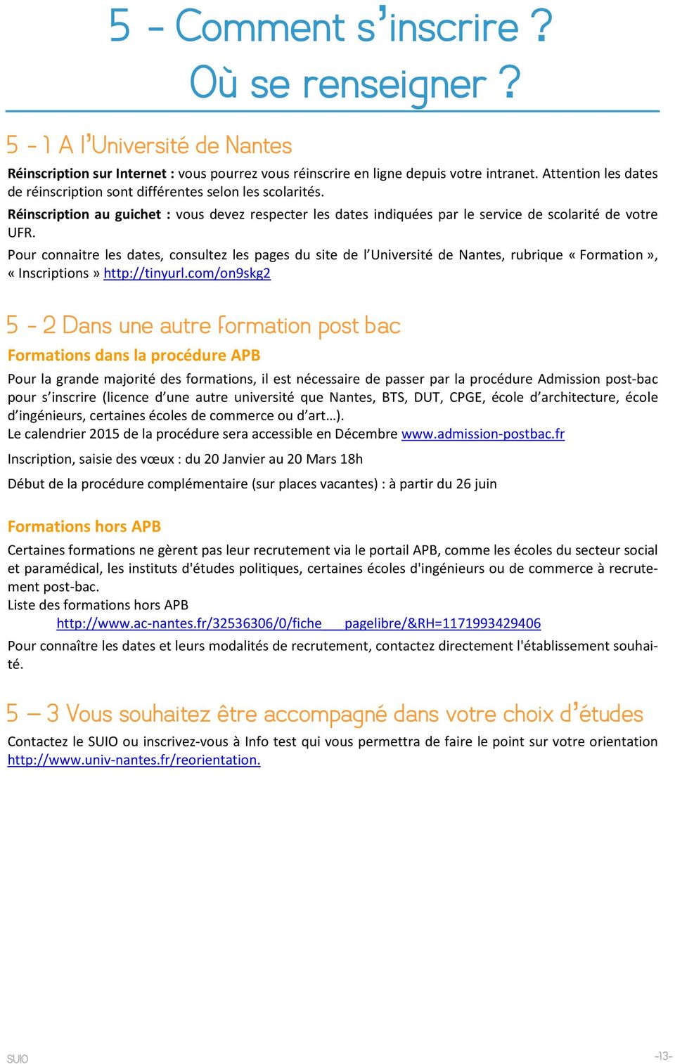 Pour connaitre les dates, consultez les pages du site de l Université de Nantes, rubrique «Formation», «Inscriptions» http://tinyurl.