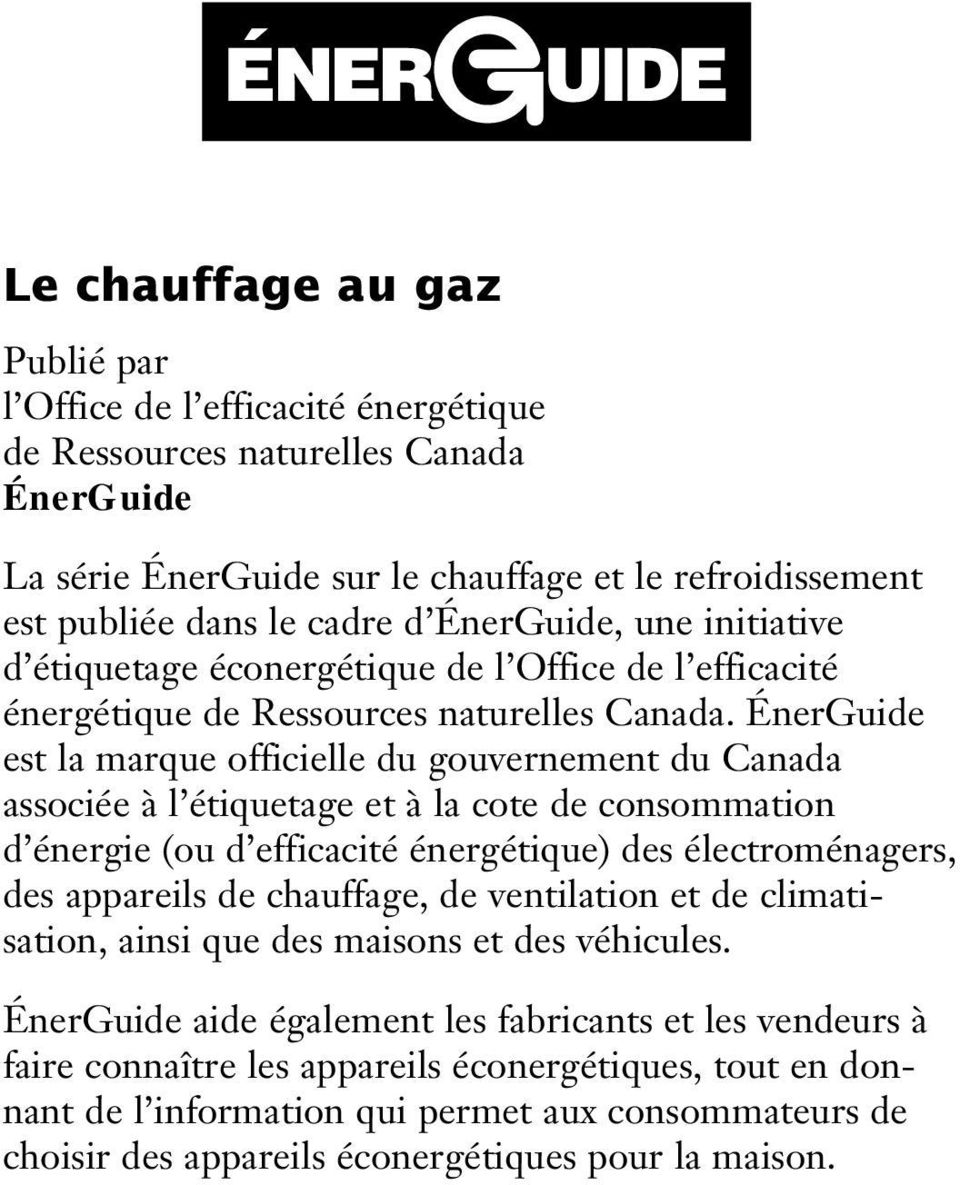ÉnerGuide est la marque officielle du gouvernement du Canada associée à l étiquetage et à la cote de consommation d énergie (ou d efficacité énergétique) des électroménagers, des appareils de