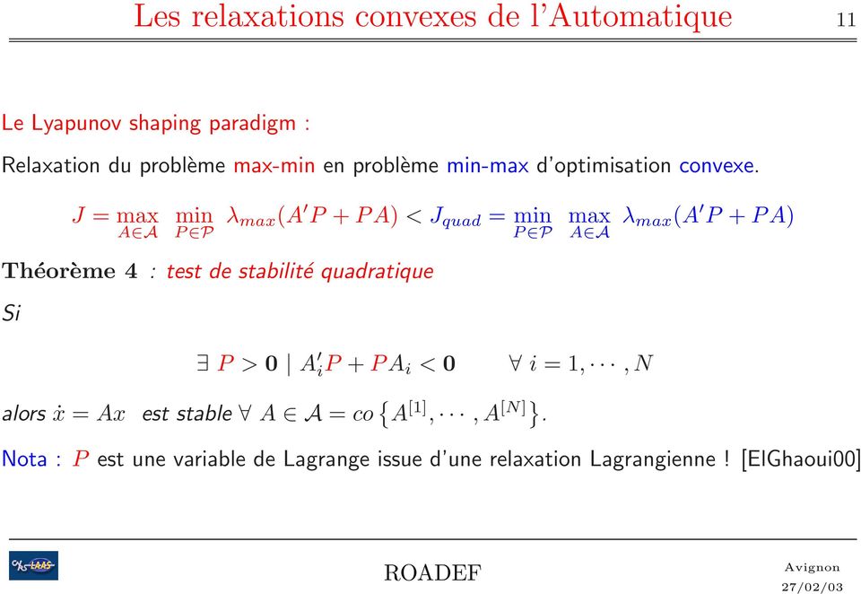 J =max A A P P λ max(a P + PA) < J quad = P P max A A λ max(a P + PA) Théorème 4 : test de stabilité