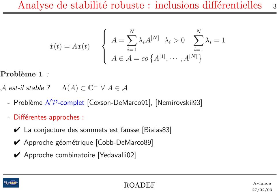 Λ(A) C A A -Problème NP-complet [Coxson-DeMarco91], [Nemirovskii93] - Différentes approches :