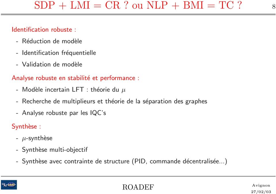 Analyse robuste en stabilité et performance : - Modèle incertain LFT : théorie du µ - Recherche de