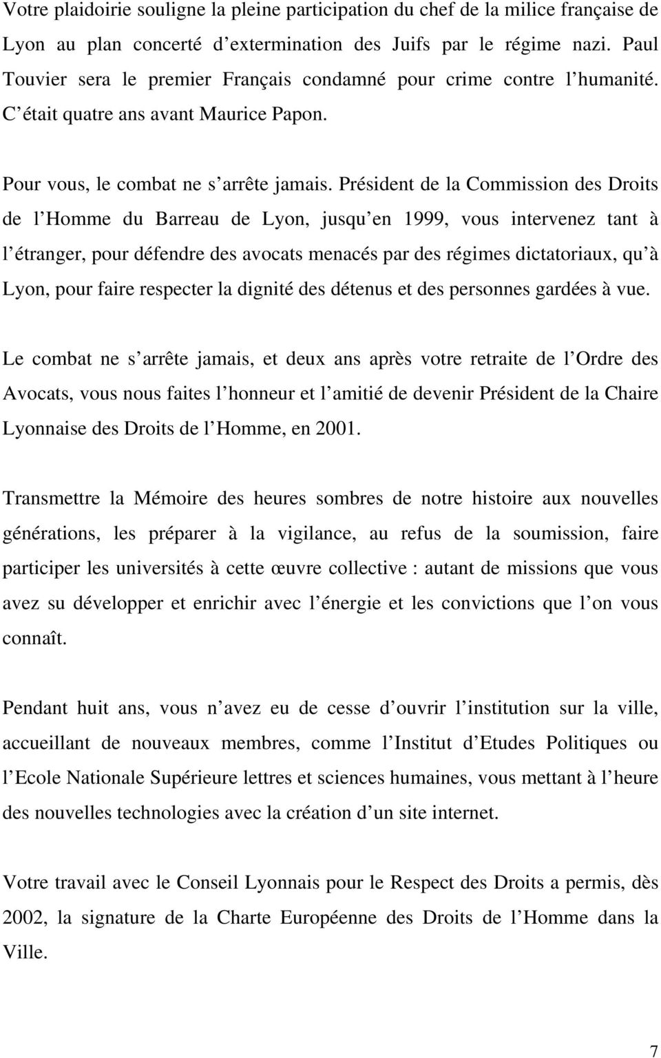 Président de la Commission des Droits de l Homme du Barreau de Lyon, jusqu en 1999, vous intervenez tant à l étranger, pour défendre des avocats menacés par des régimes dictatoriaux, qu à Lyon, pour