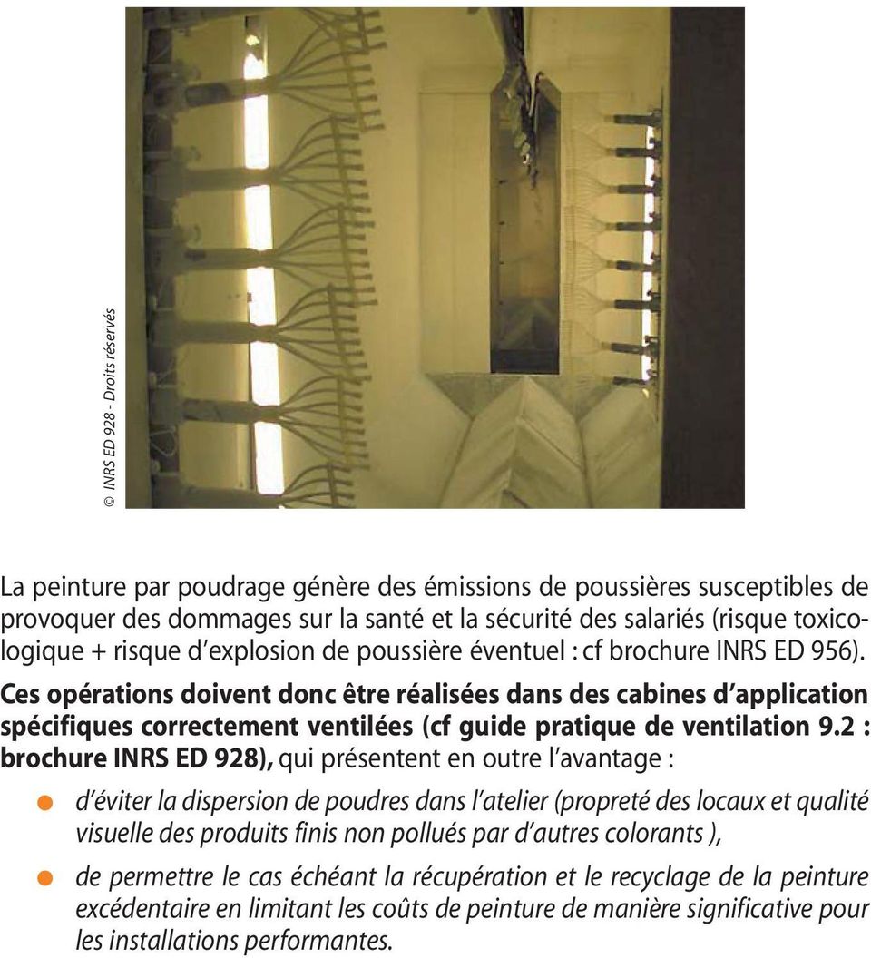Ces opérations doivent donc être réalisées dans des cabines d application spécifiques correctement ventilées (cf guide pratique de ventilation 9.