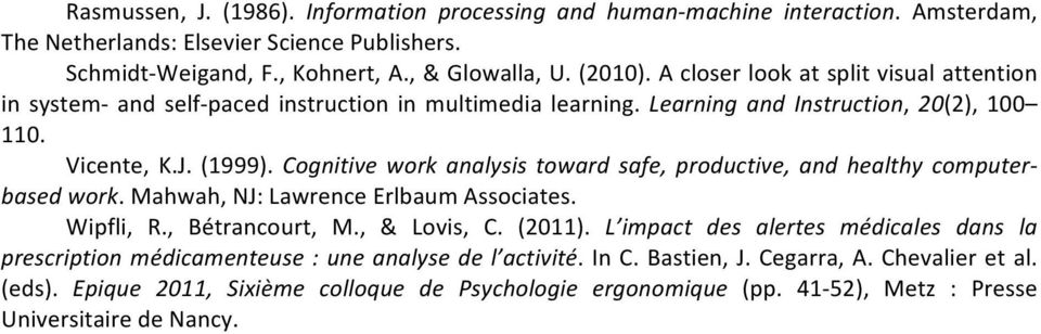 Cognitive work analysis toward safe, productive, and healthy computer- based work. Mahwah, NJ: Lawrence Erlbaum Associates. Wipfli, R., Bétrancourt, M., & Lovis, C. (2011).
