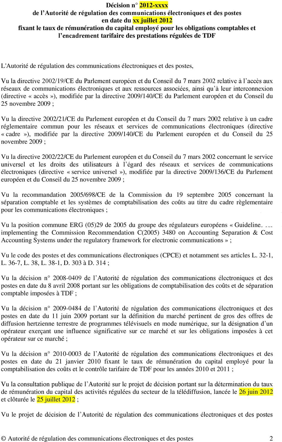 Conseil du 7 mars 2002 relative à l accès aux réseaux de communications électroniques et aux ressources associées, ainsi qu à leur interconnexion (directive «accès»), modifiée par la directive