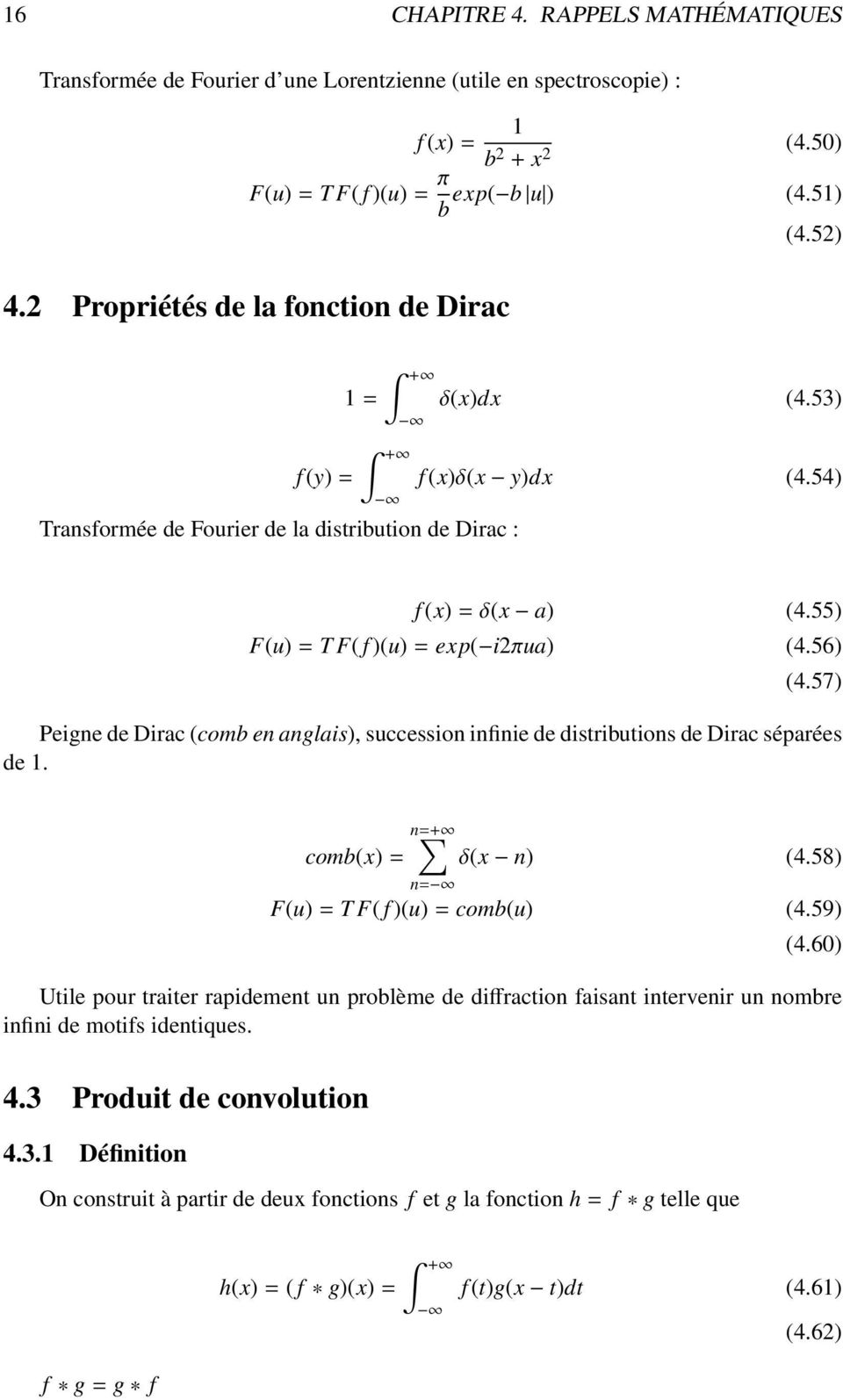 57) Peigne de Dirac (comb en anglais), succession infinie de distributions de Dirac séparées de 1. comb(x) = n=+ n= δ(x n) (4.58) F(u)=T F( f )(u)=comb(u) (4.59) (4.