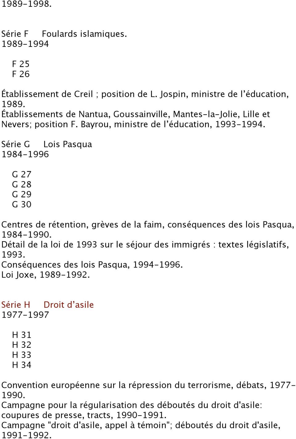Série G Lois Pasqua 1984-1996 G 27 G 28 G 29 G 30 Centres de rétention, grèves de la faim, conséquences des lois Pasqua, 1984-1990.