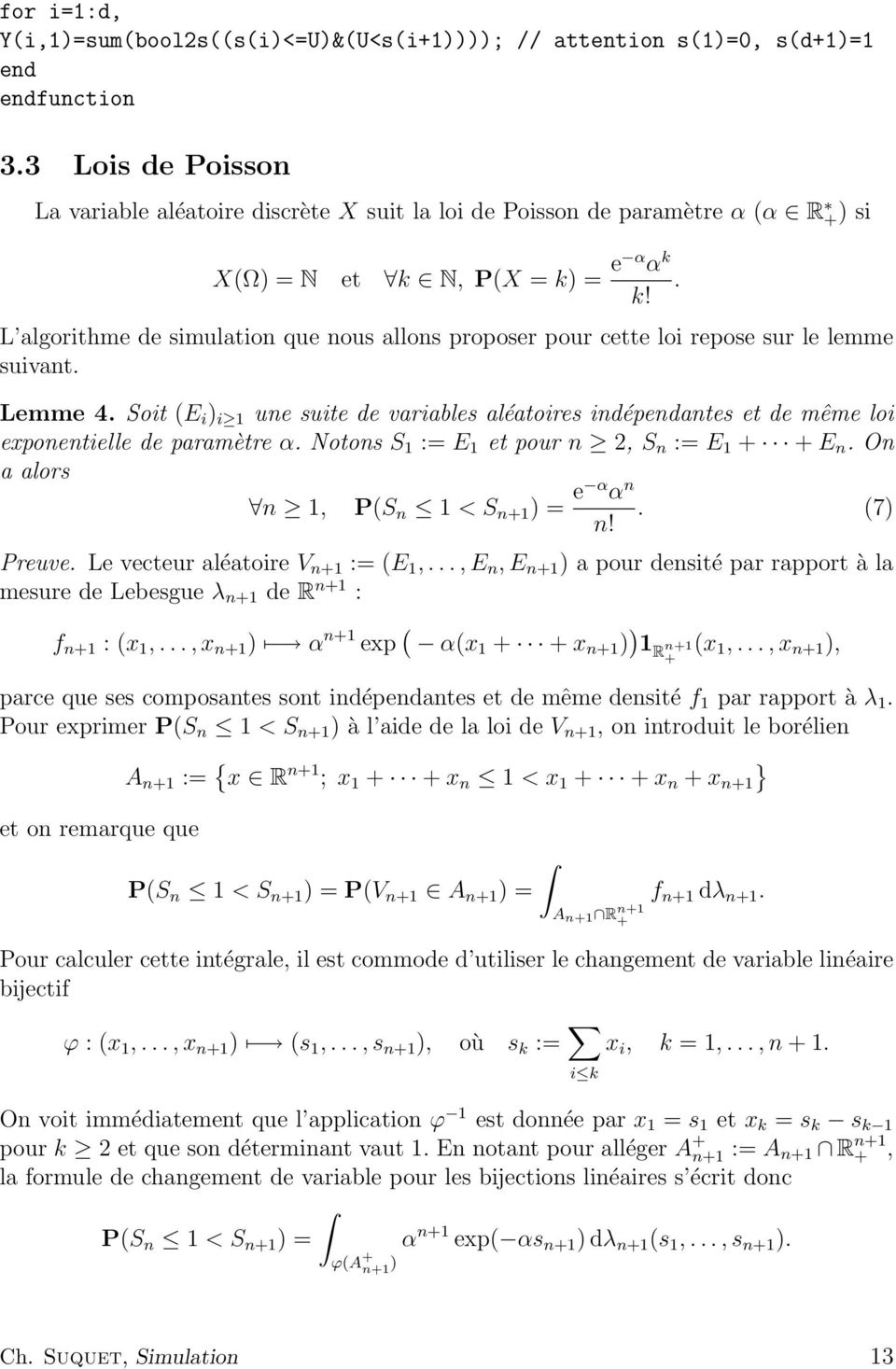 N, P(X = k) = e α α k. k! L algorithme de simulation que nous allons proposer pour cette loi repose sur le lemme suivant. Lemme 4.